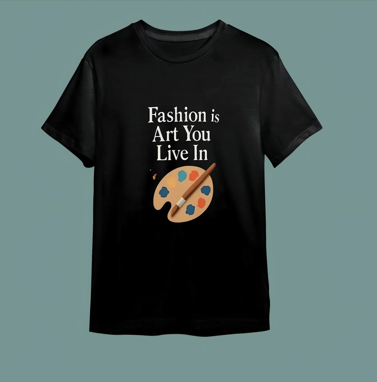 "Fashion Is Art You Live In" Stil Sahibi Sanat Tişörtü - B-Shirt - Tişört Tasarım Atölyesi