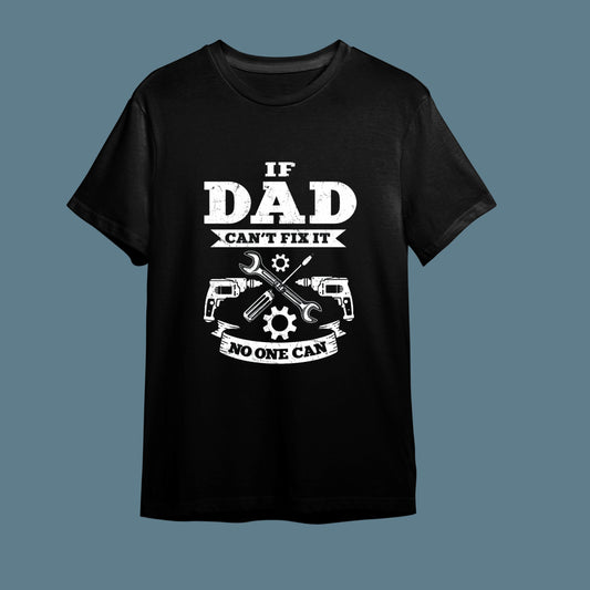 If Dad Can't Fix It, No One Can" Süper Baba Tişörtü