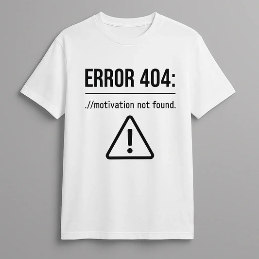 Error 404: Motivation Not Found" Mizah Tişörtü - B-Shirt - Tişört Tasarım Atölyesi