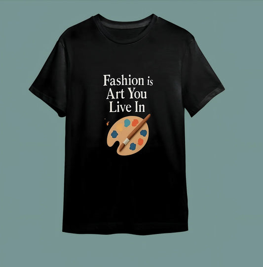 "Fashion Is Art You Live In" Stil Sahibi Sanat Tişörtü - B-Shirt - Tişört Tasarım Atölyesi