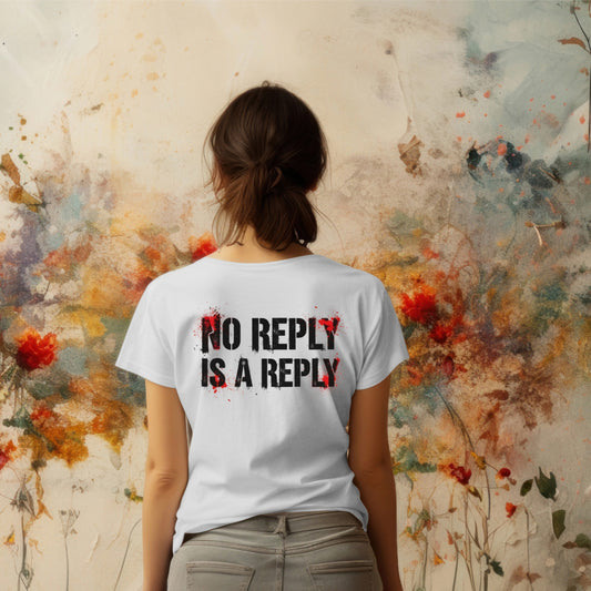 No Reply Is a Reply - Cevap Vermemek de Bir Cevaptır Tişörtü
